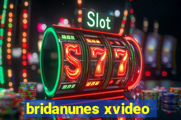 bridanunes xvideo